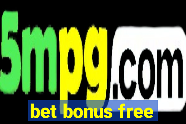 bet bonus free