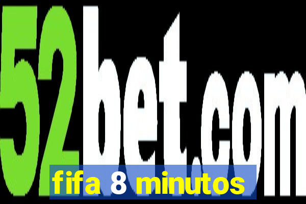 fifa 8 minutos