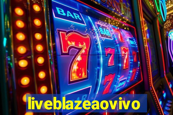 liveblazeaovivo