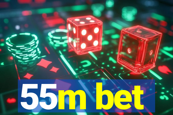 55m bet