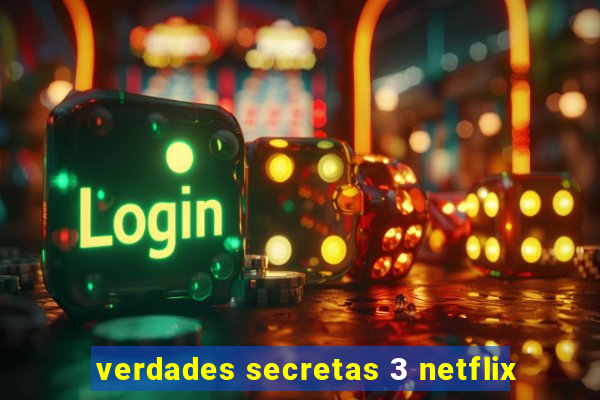 verdades secretas 3 netflix