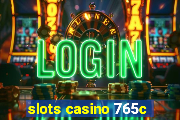 slots casino 765c