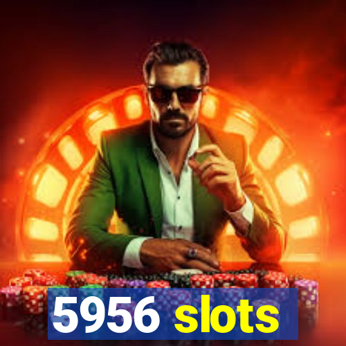 5956 slots