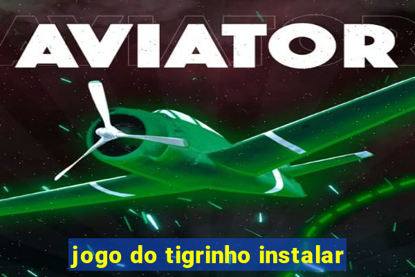 jogo do tigrinho instalar