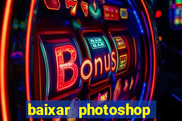 baixar photoshop beta crackeado