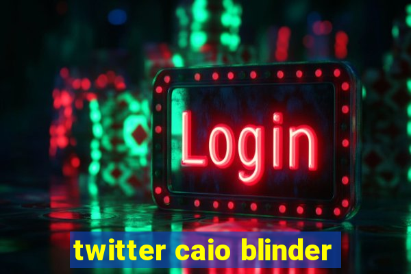 twitter caio blinder