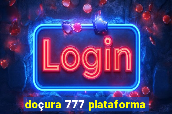 doçura 777 plataforma