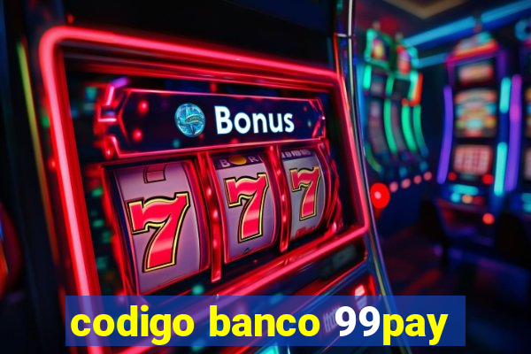 codigo banco 99pay