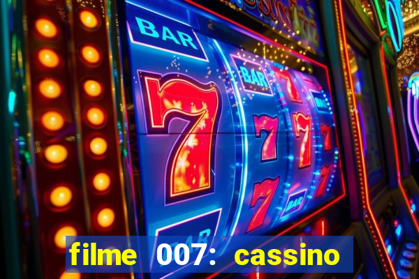 filme 007: cassino royale completo dublado