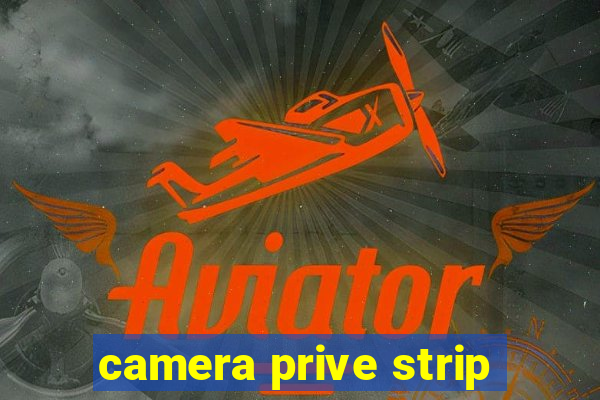 camera prive strip