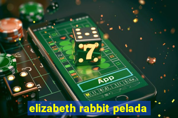 elizabeth rabbit pelada