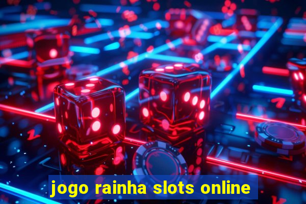 jogo rainha slots online