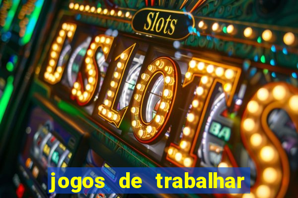 jogos de trabalhar para ganhar dinheiro