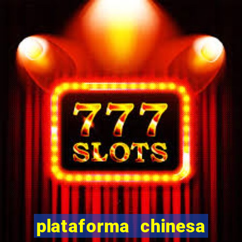 plataforma chinesa do tigrinho