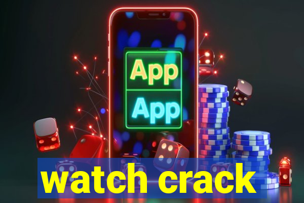 watch crack