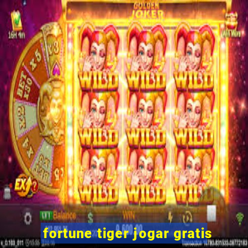 fortune tiger jogar gratis