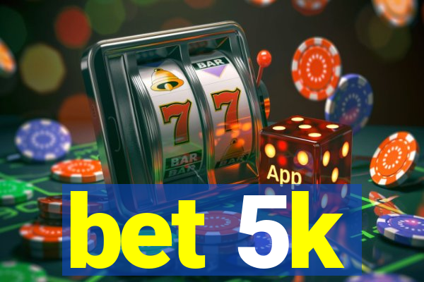 bet 5k