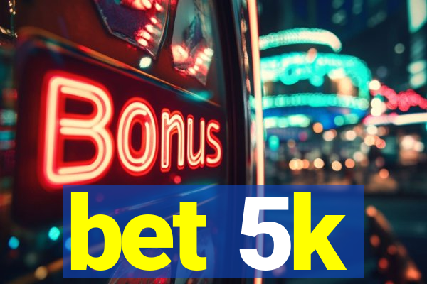 bet 5k