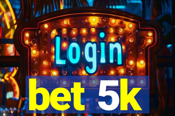 bet 5k