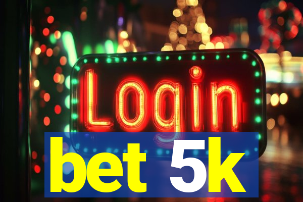 bet 5k