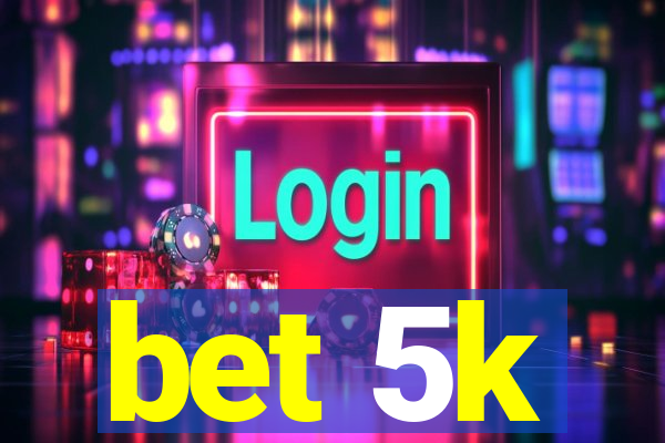 bet 5k