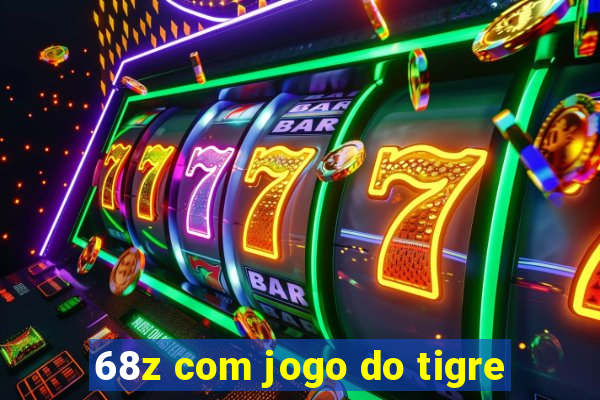 68z com jogo do tigre