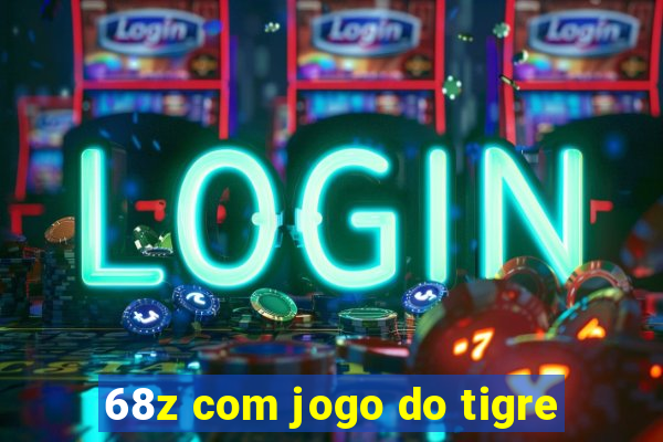 68z com jogo do tigre