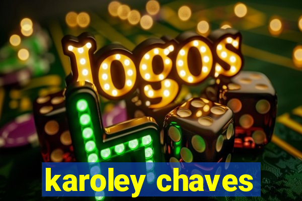 karoley chaves