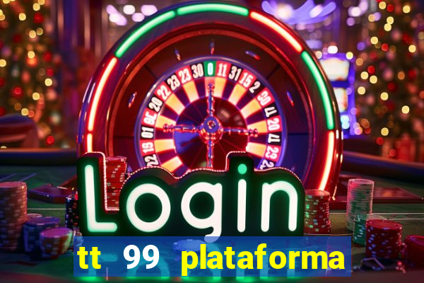 tt 99 plataforma de jogos