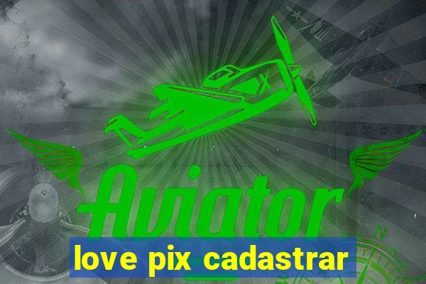 love pix cadastrar