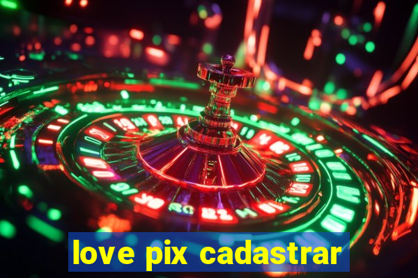 love pix cadastrar