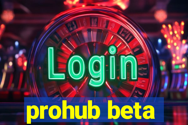 prohub beta