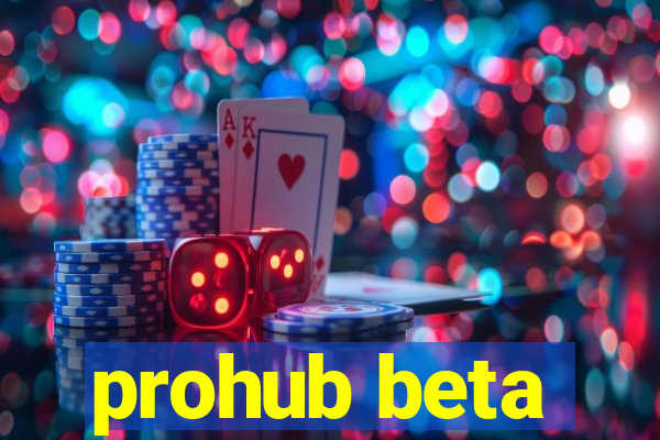 prohub beta