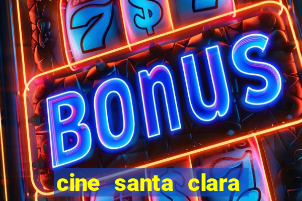 cine santa clara filme em cartaz