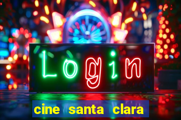 cine santa clara filme em cartaz