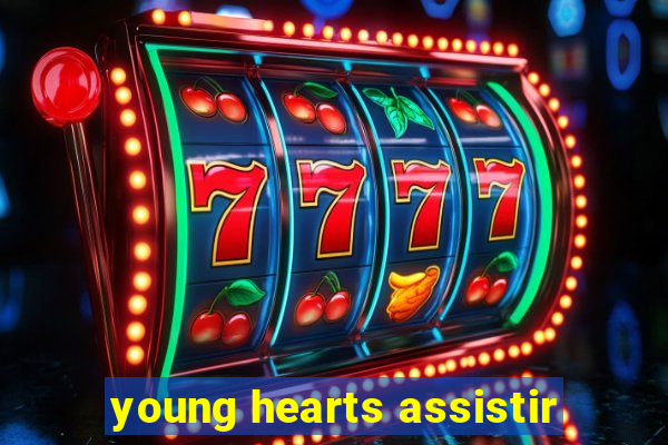 young hearts assistir