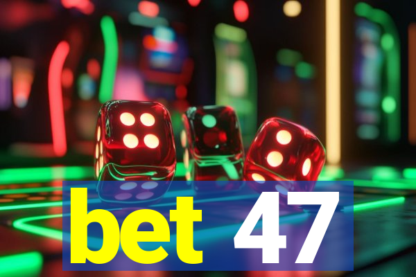 bet 47