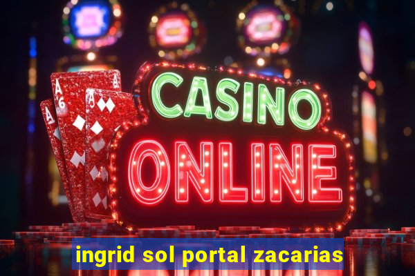 ingrid sol portal zacarias