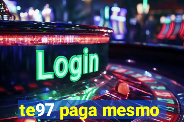 te97 paga mesmo