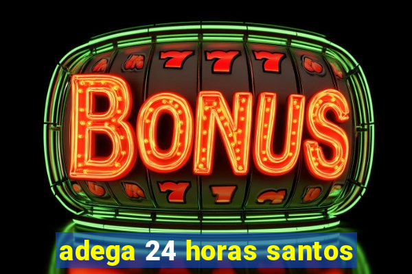 adega 24 horas santos