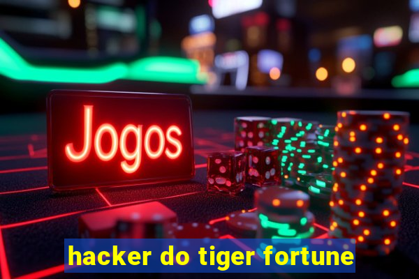 hacker do tiger fortune