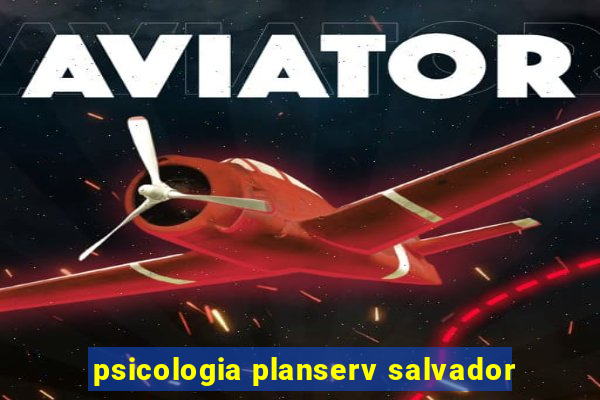 psicologia planserv salvador