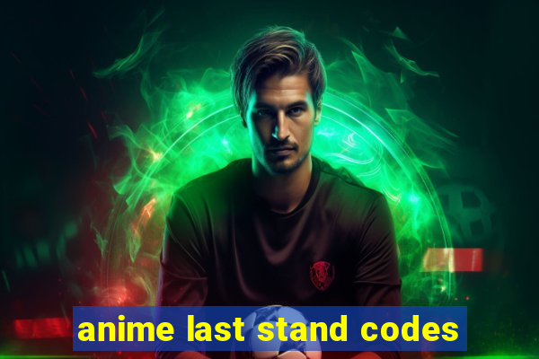 anime last stand codes