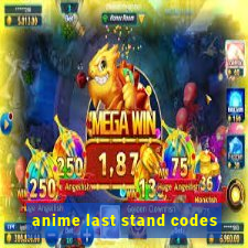 anime last stand codes