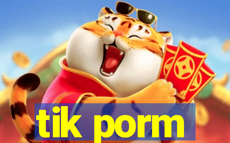 tik porm