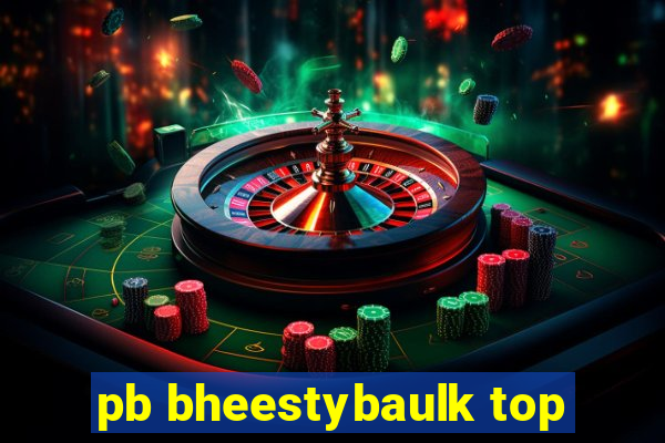 pb bheestybaulk top