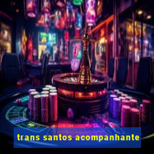 trans santos acompanhante