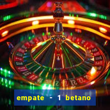 empate - 1 betano o que significa