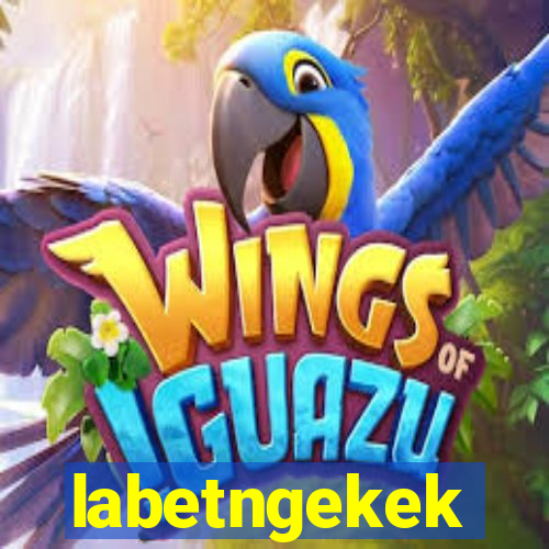 labetngekek