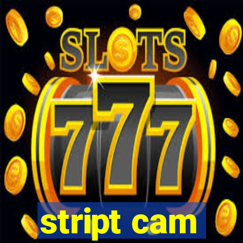 stript cam